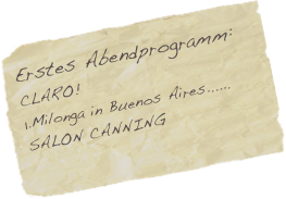 Erstes Abendprogramm:
CLARO!
1.Milonga in Buenos Aires......
SALON CANNING