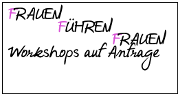 FRAUEN
          FÜHREN
                     FRAUEN
Workshops auf Anfrage

