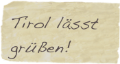 Tirol lässt
grüßen!